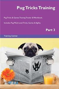 Pug Tricks Training Pug Tricks & Games Training Tracker & Workbook. Includes: Pug Multi-Level Tricks, Games & Agility. Part 3