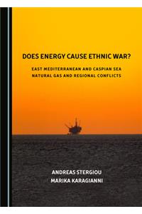 Does Energy Cause Ethnic War? East Mediterranean and Caspian Sea Natural Gas and Regional Conflicts
