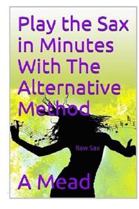 Play The Saxophone In Minutes With The Alternative Method