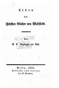 Leben des Fürsten Blücher von Wahlstadt