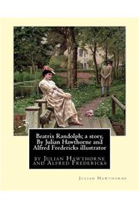 Beatrix Randolph; a story, By Julian Hawthorne and Alfred Fredericks illustrator