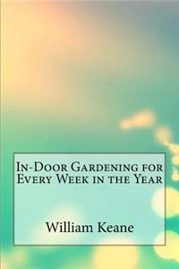 In-Door Gardening for Every Week in the Year