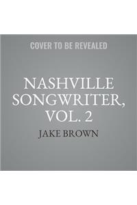 Nashville Songwriter, Vol. 2: The Inside Stories Behind Country Music's Greatest Hits
