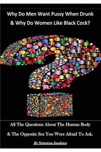 Why Do Men Want Pussy When Drunk & Why Do White Women Like Black Cock?