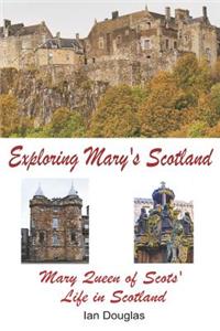 Exploring Mary's Scotland: Mary Queen of Scots' Life in Scotland