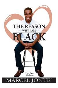 The Reason Why I Am Black