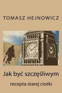 Jak Byc Szczesliwym: Recepta Starej Ciotki