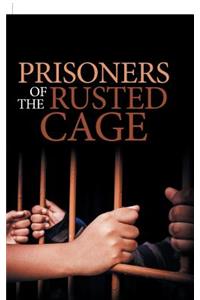 Prisoners of the Rusted Cage