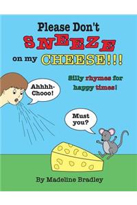 Please Don't Sneeze on my Cheese!!!