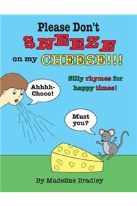 Please Don't Sneeze on my Cheese!!!