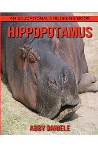 Hippopotamus! An Educational Children's Book about Hippopotamus with Fun Facts & Photos