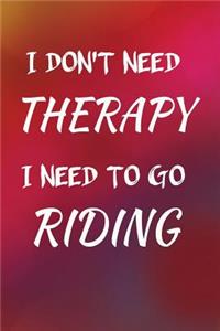 I Don't Need Therapy I Need to Go Riding