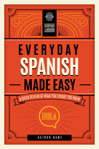 Everyday Spanish Made Easy