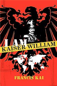 I Am Kaiser William