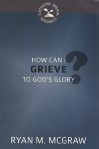 How Can I Grieve to God's Glory?