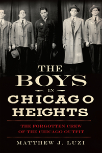 Boys in Chicago Heights: The Forgotten Crew of the Chicago Outfit