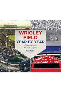 Wrigley Field Year by Year: A Century at the Friendly Confines