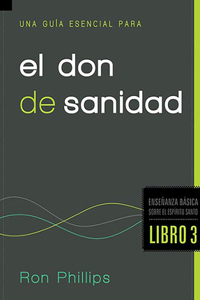 Una guía esencial para el don de sanidad / An Essential Guide to the Gift of Healing