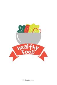 Healty Food Journal - Blank Recipe Book - Collect the Recipes You Love in Your Own Custom Cookbook