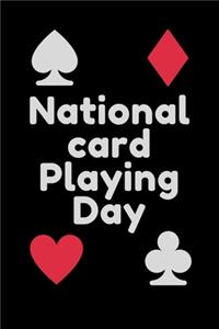 National card playing day: : Playing Cards Notebook120-page Blank, Lined Writing Journal for Card Players - Makes a Great Gift for Anyone Who Plays Cards