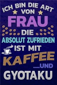 Ich bin die Art von Frau die absolut zufrieden ist mit Kaffee und GYOTAKU