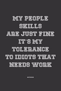 My People skills are just fine it's my tolerance to idiots that needs work
