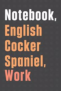 Notebook, English Cocker Spaniel, Work: For English Cocker Spaniel Dog Fans