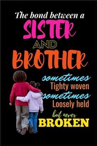 The Bond Between A Sister And Brother Sometimes Tighty woven Sometimes Loosely Held But Never Broken