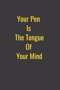 Your Pen Is The Tongue Of Your Mind