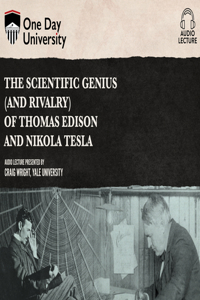 Scientific Genius (and Rivalry) of Thomas Edison and Nikola Tesla