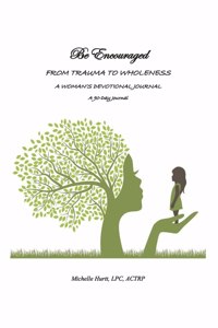 Be Encouraged - From Trauma to Wholeness