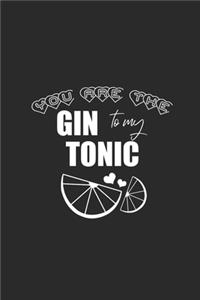 You Are The Gin To My Tonic