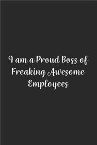 I am a Proud Boss of Freaking Awesome Employees.