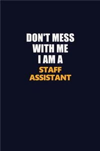 Don't Mess With Me I Am A Staff Assistant