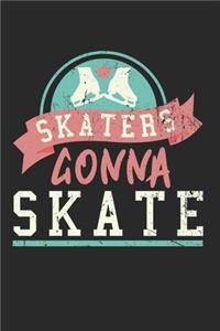 Skaters Gonna Skate Notebook - Figure Skating Journal Planner Ice Skater