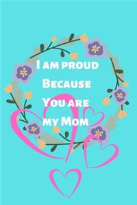 i am proud because you are my mom