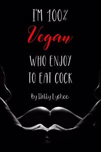 I'm 100% Vegan Who Enjoy To Eat Cock