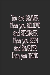 You are braver than you believe and stronger than you seem and smarter than you think journal
