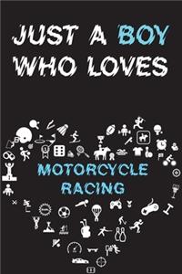 Just A Boy Who Loves MOTORCYCLE RACING Notebook