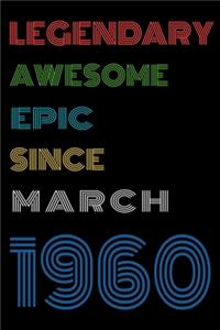 Legendary Awesome Epic Since March 1960 Notebook Birthday Gift For Women/Men/Boss/Coworkers/Colleagues/Students/Friends.