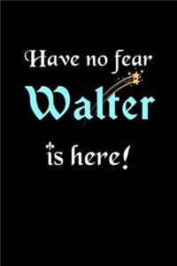 Have No Fear, Walter Is Here