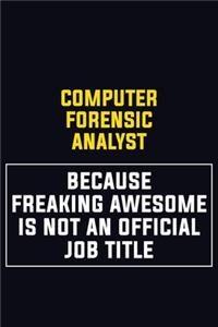 Computer Forensic Analyst Because Freaking Awesome Is Not An Official Job Title