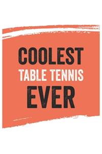 Coolest Table tennis Ever Notebook, Table tenniss Gifts Table tennis Appreciation Gift, Best Table tennis Notebook A beautiful