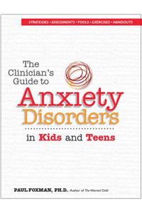 Clinician's Guide to Anxiety Disorders in Kids & Teens