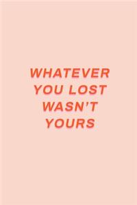 Whatever You Lost Wasn't Yours