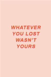 Whatever You Lost Wasn't Yours