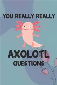 You Really Really Axolotl Question Notebook Journal