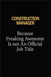 Construction Manager Because Freaking Awesome Is Not An Official Job Title