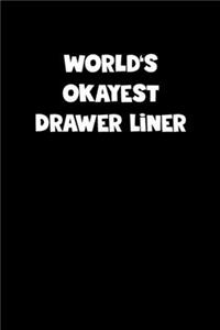 World's Okayest Drawer Liner Notebook - Drawer Liner Diary - Drawer Liner Journal - Funny Gift for Drawer Liner