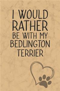 I Would Rather Be With My Bedlington Terrier